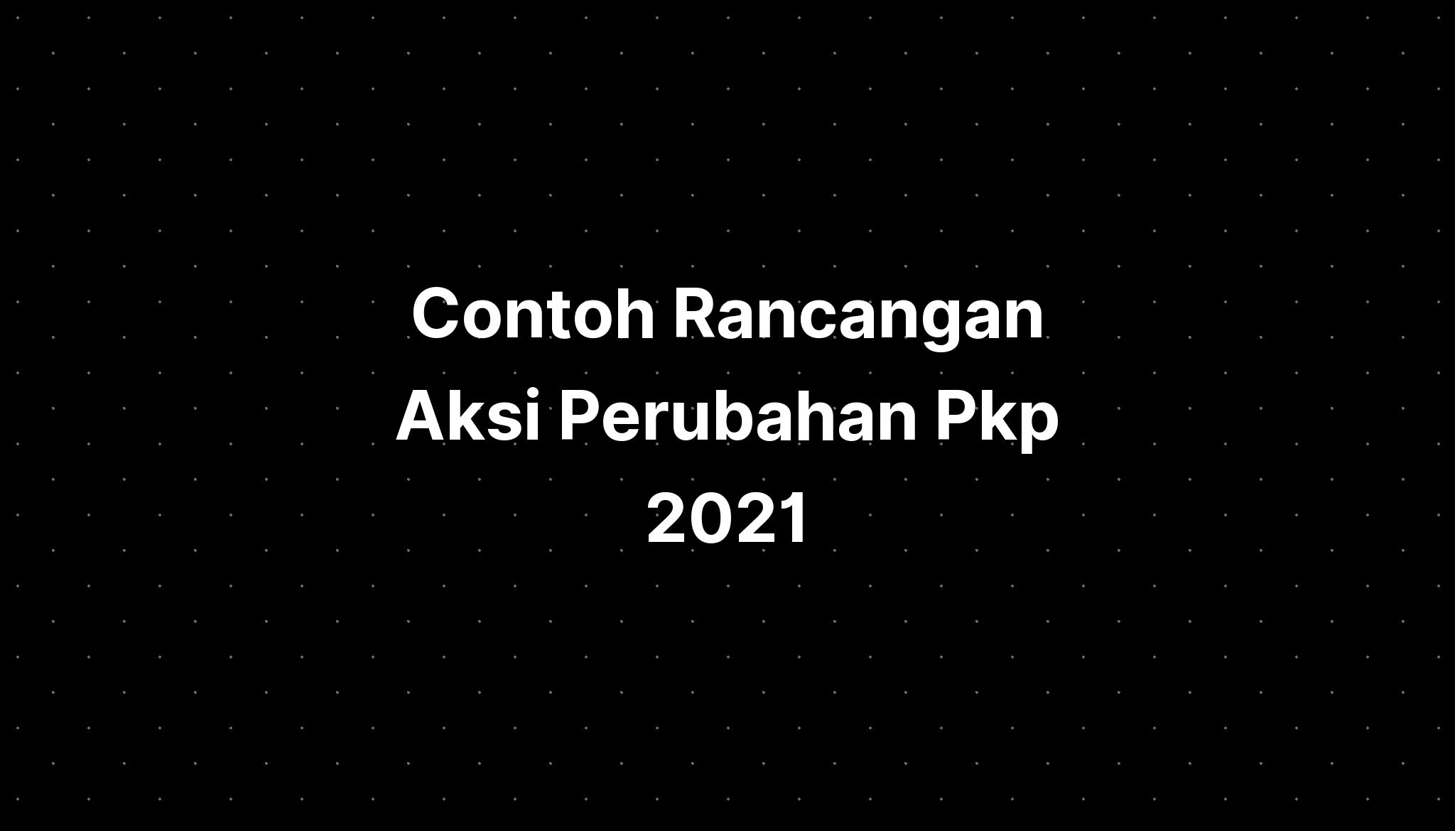 Contoh Rancangan Aksi Perubahan Pkp 2021 Imagesee 